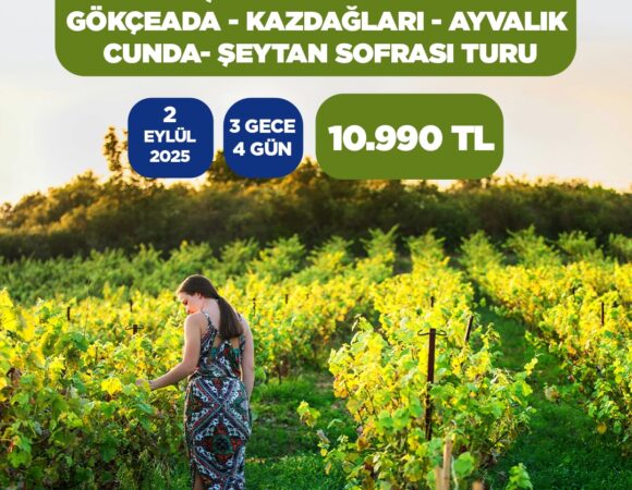 BURSA -ÇANAKKALE- BOZCAADA- GÖKÇEADA- KAZDAĞLARI- AYVALIK- CUNDA- ŞEYTAN SOFRASI TURU