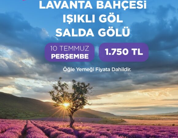 lŞIKLI GÖL - LAVANTA BAHÇESİ - SALDA GÖLÜ TURU