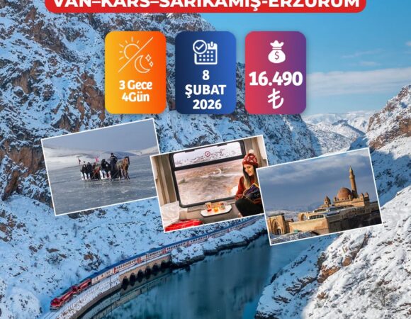 SÖMESTRE ÖZEL DOĞU EKSPRESİ İLE VAN – KARS – SARIKAMIŞ - PALANDÖKEN ERZURUM