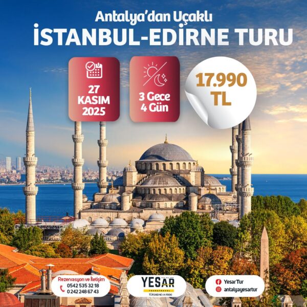 ANTALYA’DAN UÇAKLI DOLU DOLU İSTANBUL – EDİRNE TURU